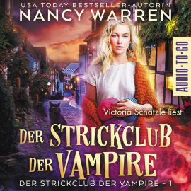 Hörbuch Der Strickclub der Vampire - Strickclub der Vampire, Band 1 (ungekürzt)  - Autor Nancy Warren   - gelesen von Victoria Schätzle