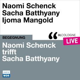 Hörbuch Naomi Schenck trifft Sacha Batthyany - lit.COLOGNE live (ungekürzt)  - Autor Naomi Schenck, Sacha Batthyany   - gelesen von Schauspielergruppe