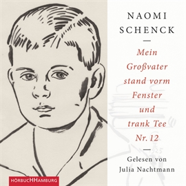 Hörbuch Mein Großvater stand vorm Fenster und trank Tee Nr. 12  - Autor Naomi Schenck   - gelesen von Julia Nachtmann