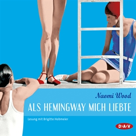 Hörbuch Als Hemingway mich liebte   - Autor Naomi Wood   - gelesen von Brigitte Hobmeier
