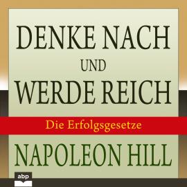 Hörbuch Denke nach und werde reich - Die 13 Erfolgsgesetze (Ungekürzt)  - Autor Napoleon Hill   - gelesen von Peter Reiberg