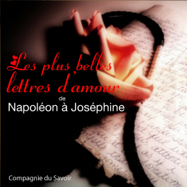 Hörbuch Lettres d'amour de Napoléon  - Autor Napoléon   - gelesen von Juliette Lancrenon
