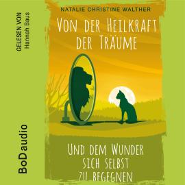 Hörbuch Von der Heilkraft der Träume (Ungekürzt)  - Autor Natalie Christine Walther   - gelesen von Hannah Baus