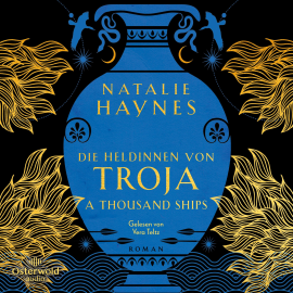 Hörbuch A Thousand Ships – Die Heldinnen von Troja  - Autor Natalie Haynes   - gelesen von Vera Teltz