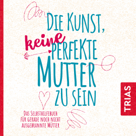 Hörbuch Die Kunst, keine perfekte Mutter zu sein  - Autor Natalie Klüver   - gelesen von Anja Lehmann