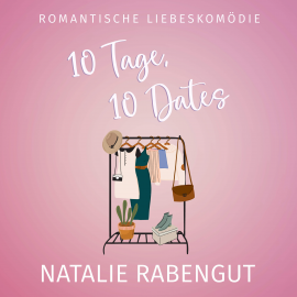 Hörbuch 10 Tage, 10 Dates  - Autor Natalie Rabengut   - gelesen von Schauspielergruppe