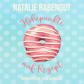 Hörbuch Höhepunkte auf Rezept  - Autor Natalie Rabengut   - gelesen von Schauspielergruppe