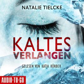 Hörbuch Kaltes Verlangen (Ungekürzt)  - Autor Natalie Tielcke   - gelesen von Katja Körber