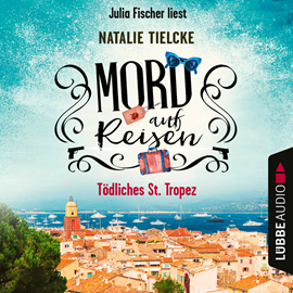 Hörbuch Mord auf Reisen - Tödliches St. Tropez - Ein Fall für Claire und Andrew, Teil 1 (Ungekürzt)  - Autor Natalie Tielcke   - gelesen von Julia Fischer