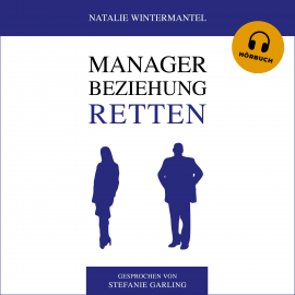 Hörbuch MANAGER BEZIEHUNG RETTEN  - Autor Natalie Wintermantel   - gelesen von Stefanie Garling