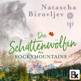 Hörbuch Die Schattenwölfin der Rocky Mountains  - Autor Natascha Birovljev   - gelesen von Patrick Tillmanns