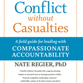 Conflict without Casualties - A Field Guide for Leading with Compassionate Accountability (Unabridged)