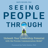 Seeing People Through - Unleash Your Leadership Potential with the Process Communication Model (Unabridged)