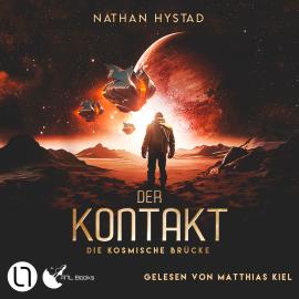 Hörbuch Der Kontakt - Die kosmische Brücke, Teil 1 (Ungekürzt)  - Autor Nathan Hystad   - gelesen von Matthias Kiel