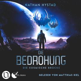 Hörbuch Die Bedrohung - Die kosmische Brücke, Teil 2 (Ungekürzt)  - Autor Nathan Hystad   - gelesen von Matthias Kiel