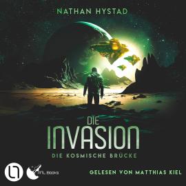 Hörbuch Die Invasion - Die kosmische Brücke, Teil 3 (Ungekürzt)  - Autor Nathan Hystad   - gelesen von Matthias Kiel