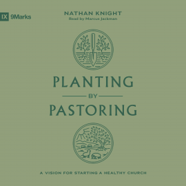 Hörbuch Planting by Pastoring  - Autor Nathan Knight   - gelesen von Marcus Jackman