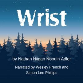 Hörbuch Wrist (Unabridged)  - Autor Nathan Niigan Noodin Adler   - gelesen von Schauspielergruppe