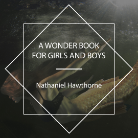 Hörbuch A Wonder Book for Girls and Boys  - Autor Nathaniel Hawthorne   - gelesen von James Joy