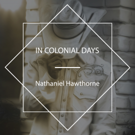 Hörbuch In Colonial Days  - Autor Nathaniel Hawthorne   - gelesen von Edmund Bloxam