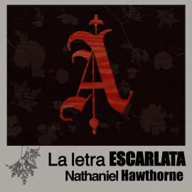 Hörbuch La letra escarlata  - Autor Nathaniel Hawthorne   - gelesen von Lina Franco