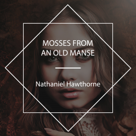 Hörbuch Mosses from an Old Manse  - Autor Nathaniel Hawthorne   - gelesen von Bob Neufeld