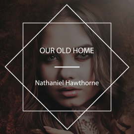 Hörbuch Our Old Home  - Autor Nathaniel Hawthorne   - gelesen von Margaret Espaillat