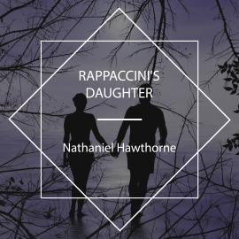 Hörbuch Rappaccini's Daughter  - Autor Nathaniel Hawthorne   - gelesen von Schauspielergruppe