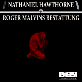 Hörbuch Roger Malvins Bestattung  - Autor Nathaniel Hawthorne   - gelesen von Schauspielergruppe