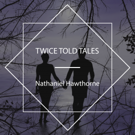 Hörbuch Twice Told Tales  - Autor Nathaniel Hawthorne   - gelesen von George Doyle