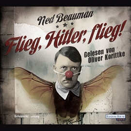 Hörbuch Flieg, Hitler, flieg!  - Autor Ned Beauman   - gelesen von Oliver Korittke