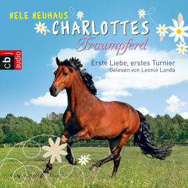 Hörbuch Charlottes Traumpferd – Erste Liebe, erstes Turnier  - Autor Nele Neuhaus   - gelesen von Leonie Landa
