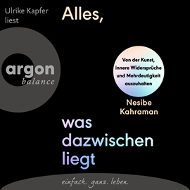 Hörbuch Alles, was dazwischenliegt - Von der Kunst, innere Widersprüche und Mehrdeutigkeit auszuhalten (Ungekürzte Lesung)  - Autor Nesibe Kahraman   - gelesen von Ulrike Kapfer