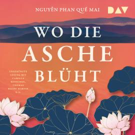 Hörbuch Wo die Asche blüht (Ungekürzt)  - Autor Nguy?n Phan Qu? Mai   - gelesen von Schauspielergruppe