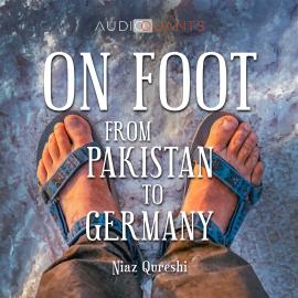 Hörbuch On Foot from Pakistan to Germany (unabridged)  - Autor Niaz Qureshi, Peter Schütt   - gelesen von Nick Ellsworth