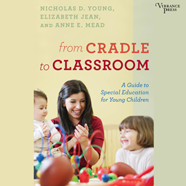 Hörbuch From Cradle to Classroom - A Guide to Special Education for Young Children (Unabridged)  - Autor Nicholas D. Young, Elizabeth Jean, Anne E. Mead   - gelesen von Suzie Althens