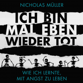 Hörbuch Ich bin mal eben wieder tot - wie ich lernte, mit Angst zu leben  - Autor Nicholas Müller   - gelesen von Nicholas Müller