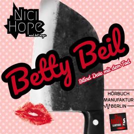 Hörbuch Blinddate mit dem Tod - Betty Beil, Band 1 (ungekürzt)  - Autor Nici Hope   - gelesen von Nici Hope