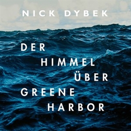 Hörbuch Der Himmel über Greene Harbor  - Autor Nick Dybek   - gelesen von Sascha Rotermund
