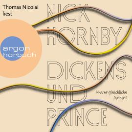 Hörbuch Dickens und Prince - Unvergleichliche Genies (Ungekürzte Lesung)  - Autor Nick Hornby   - gelesen von Thomas Nicolai