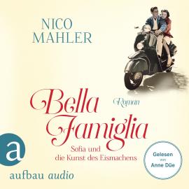 Hörbuch Bella Famiglia - Sofia und die Kunst des Eismachens (Ungekürzt)  - Autor Nico Mahler   - gelesen von Anne Düe