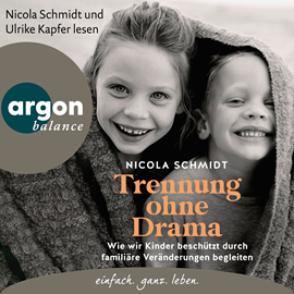 Hörbuch Trennung ohne Drama - Wie wir Kinder beschützt durch familiäre Veränderungen begleiten. Ein artgerecht-Hörbuch (Autorisierte Les  - Autor Nicola Schmidt   - gelesen von Schauspielergruppe