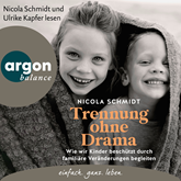 Trennung ohne Drama - Wie wir Kinder beschützt durch familiäre Veränderungen begleiten. Ein artgerecht-Hörbuch (Autorisierte Les