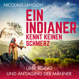 Hörbuch Ein Indianer kennt keinen Schmerz - Über Aging und Antiaging der Männer (Ungekürzt)  - Autor Nicolaus Langloh   - gelesen von Alexander Bandilla
