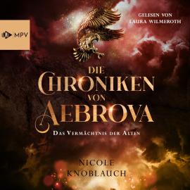 Hörbuch Das Vermächtnis der Alten - Die Chroniken von Aebrova, Band 2 (ungekürzt)  - Autor Nicole Knoblauch   - gelesen von Laura Wilmeroth