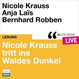 Hörbuch Nicole Krauss tritt ins Waldes Dunkel - lit.COLOGNE live (ungekürzt)  - Autor Nicole Krauss   - gelesen von Schauspielergruppe