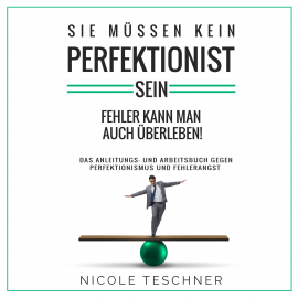 Hörbuch Sie müssen kein Perfektionist sein: Fehler kann man auch überleben!  - Autor Nicole Teschner   - gelesen von Nicole Teschner