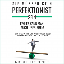 Hörbuch Sie müssen kein Perfektionist sein  - Autor Nicole Teschner   - gelesen von Nicole Teschner