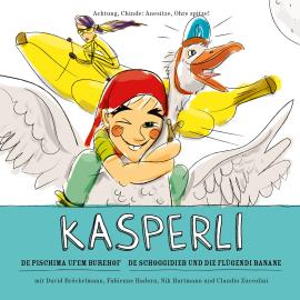 Hörbuch Kasperli, De Pischima ufem Burehof / De Schoggidieb und die flügendi Banane  - Autor Nik Hartmann   - gelesen von Schauspielergruppe