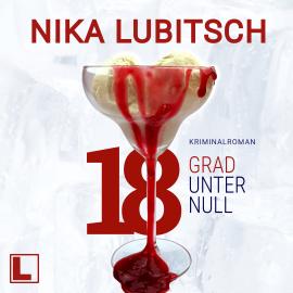 Hörbuch 18 Grad unter Null (ungekürzt)  - Autor Nika Lubitsch   - gelesen von Anja Laïs